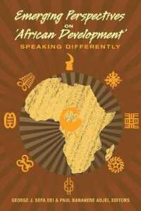 Emerging Perspectives on 'African Development' : Speaking Differently (Counterpoints .443) （2014. X, 209 S. 225 mm）