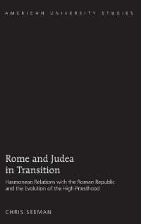 Rome and Judea in Transition : Hasmonean Relations with the Roman Republic and the Evolution of the High Priesthood (American University Studies .325) （2013）