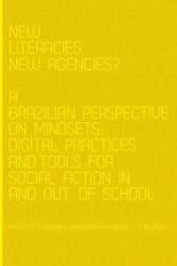 New Literacies, New Agencies? : A Brazilian Perspective on Mindsets, Digital Practices and Tools for Social Action In and Out of School (New Literacies and Digital Epistemologies .64) （2013. VIII, 185 S. 225 mm）