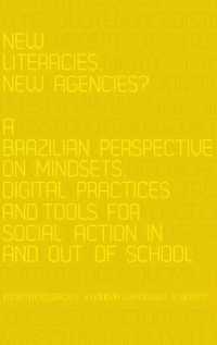 New Literacies, New Agencies? : A Brazilian Perspective on Mindsets, Digital Practices and Tools for Social Action In and Out of School (New Literacies and Digital Epistemologies .64) （2013. VIII, 185 S. 230 mm）