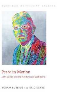 Peace in Motion : John Dewey and the Aesthetics of Well-Being (American University Studies .212) （2016. XVIII, 270 S. 230 mm）