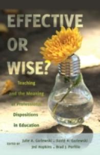 Effective or Wise? : Teaching and the Meaning of Professional Dispositions in Education (Counterpoints .447) （2014. VIII, 277 S. 225 mm）