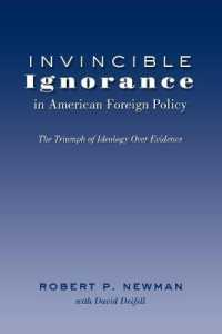 Invincible Ignorance in American Foreign Policy : The Triumph of Ideology over Evidence (Frontiers in Political Communication .26) （2012. XXII, 192 S. 225 mm）
