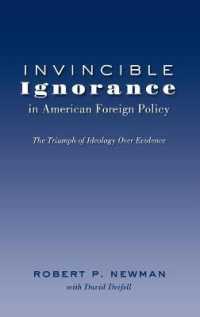 Invincible Ignorance in American Foreign Policy : The Triumph of Ideology over Evidence (Frontiers in Political Communication .26) （2012. XXII, 192 S. 230 mm）