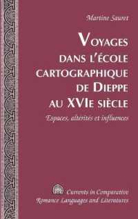 Voyages dans l'école cartographique de Dieppe au XVI e  siècle : Espaces, altérités et influences (Currents in Comparative Romance Languages and Literatures .212) （2014. XVI, 324 S. 230 mm）