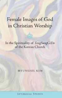 Female Images of God in Christian Worship : In the Spirituality of "TongSungGiDo of the Korean Church (Liturgical Studies .2) （2014. VIII, 138 S. 230 mm）