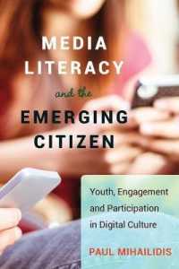 Media Literacy and the Emerging Citizen : Youth, Engagement and Participation in Digital Culture （2014. XII, 224 S. 225 mm）