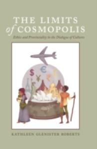 The Limits of Cosmopolis : Ethics and Provinciality in the Dialogue of Cultures (Critical Intercultural Communication Studies .16) （2014. X, 187 S. 230 mm）