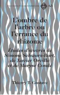 L'ombre de l'arbre ou l'errance du rhizome : Études d'oeuvres de Simone Schwarz-Bart, de Xavier Orville et de Maryse Condé (Francophone Cultures and Literatures .63) （2013. X, 188 S. 230 mm）