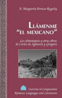 Llámenme «el mexicano» : Los almanaques y otras obras de Carlos de Sigüenza y Góngora (Currents in Comparative Romance Languages and Literatures .215) （2013. XII, 151 S. 225 mm）