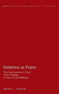 Existence as Prayer : The Consciousness of Christ in the Theology of Hans Urs von Balthasar (American University Studies .330) （2013. X, 231 S. 230 mm）