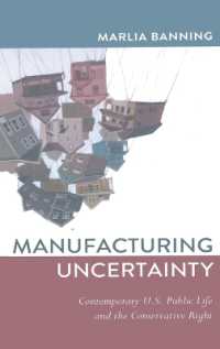 Manufacturing Uncertainty : Contemporary U.S. Public Life and the Conservative Right (Frontiers in Political Communication .27) （2013. X, 206 S. 225 mm）