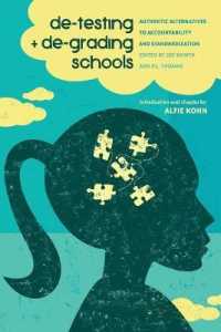 De-Testing and De-Grading Schools : Authentic Alternatives to Accountability and Standardization (Counterpoints .451) （2013. X, 282 S. 225 mm）