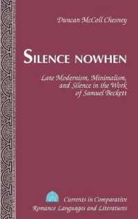 Silence Nowhen : Late Modernism, Minimalism, and Silence in the Work of Samuel Beckett (Currents in Comparative Romance Languages and Literatures .217) （2013. XII, 248 S. 225 mm）