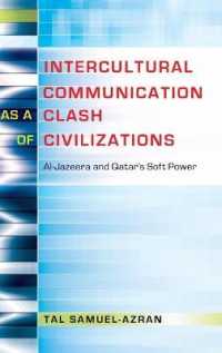Intercultural Communication as a Clash of Civilizations : Al-Jazeera and Qatar's Soft Power (Critical Intercultural Communication Studies .19) （2016. XXIV, 145 S. 230 mm）