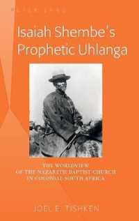 Isaiah Shembe's Prophetic Uhlanga : The Worldview of the Nazareth Baptist Church in Colonial South Africa （2013. X, 232 S. 225 mm）