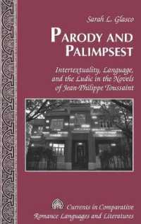 Parody and Palimpsest : Intertextuality, Language, and the Ludic in the Novels of Jean-Philippe Toussaint (Currents in Comparative Romance Languages and Literatures .218) （2015. X, 259 S. 230 mm）