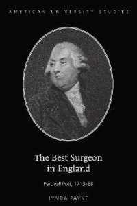 The Best Surgeon in England : Percivall Pott, 1713-88 (American University Studies .205) （2017. XIV, 236 S. 8 Abb. 225 mm）