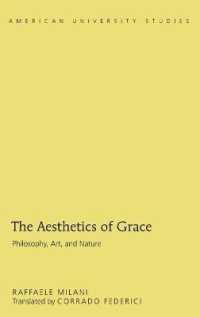 The Aesthetics of Grace : Philosophy, Art, and Nature (American University Studies .334) （2013. X, 205 S. 225 mm）