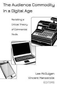 The Audience Commodity in a Digital Age : Revisiting a Critical Theory of Commercial Media (Digital Formations .94) （2014. XVI, 328 S. 225 mm）