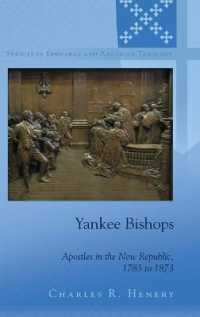 Yankee Bishops : Apostles in the New Republic, 1783 to 1873 (Studies in Episcopal and Anglican Theology .7) （2014. XIV, 351 S. 225 mm）