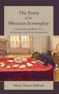 The Story of the Mexican Screenplay : A Study of the Invisible Art Form and Interviews with Women Screenwriters (Framing Film .11) （2014. X, 117 S. 230 mm）