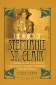 The World of Stephanie St. Clair : An Entrepreneur, Race Woman and Outlaw in Early Twentieth Century Harlem (Black Studies and Critical Thinking .59) （2014. XII, 190 S. 230 mm）