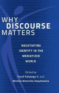 Why Discourse Matters : Negotiating Identity in the Mediatized World （2014. XVIII, 380 S. 225 mm）