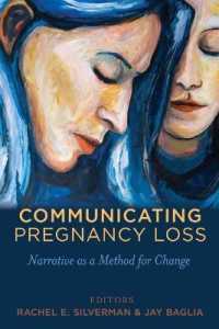 Communicating Pregnancy Loss : Narrative as a Method for Change (Health Communication .8) （2014. XVI, 351 S. 225 mm）
