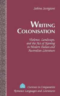 Writing Colonisation : Violence, Landscape, and the Act of Naming in Modern Italian and Australian Literature (Currents in Comparative Romance Languages and Literatures .220) （2014. VIII, 254 S. 225 mm）