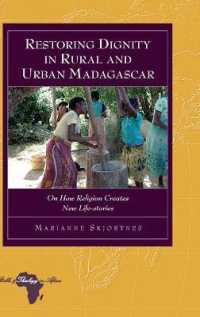 Restoring Dignity in Rural and Urban Madagascar : On How Religion Creates New Life-stories (Bible and Theology in Africa .18) （2014. XIV, 183 S. 230 mm）