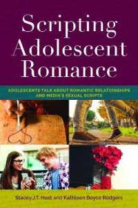 Scripting Adolescent Romance : Adolescents Talk about Romantic Relationships and Media's Sexual Scripts (Mediated Youth 24) （2018. XIV, 246 S. 18 Abb. 225 mm）
