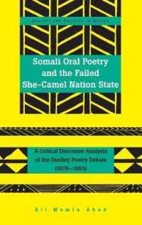 Somali Oral Poetry and the Failed She-Camel Nation State : A Critical Discourse Analysis of the Deelley Poetry Debate (1979-1980) (Society and Politics in Africa .24) （2015. 306 S. 230 mm）