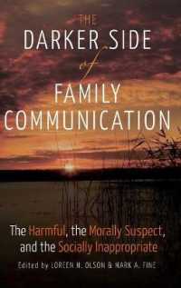 The Darker Side of Family Communication : The Harmful, the Morally Suspect, and the Socially Inappropriate (Lifespan Communication)