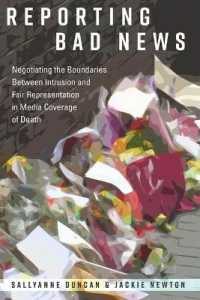 Reporting Bad News : Negotiating the Boundaries Between Intrusion and Fair Representation in Media Coverage of Death (Mass Communication and Journalism .16) （2017. XII, 224 S. 1 Abb. 225 mm）