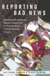 Reporting Bad News : Negotiating the Boundaries Between Intrusion and Fair Representation in Media Coverage of Death (Mass Communication and Journalism .16) （2018. XII, 224 S. 1 Abb. 225 mm）