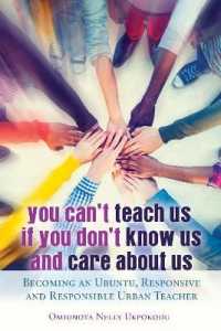 You Can't Teach Us if You Don't Know Us and Care About Us : Becoming an Ubuntu, Responsive and Responsible Urban Teacher (Black Studies and Critical Thinking .66) （2016. XXVI, 240 S. 225 mm）