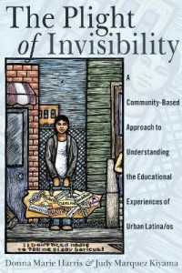 The Plight of Invisibility : A Community-Based Approach to Understanding the Educational Experiences of Urban Latina/os (Critical Studies of Latinxs in the Americas .5) （2015. XIV, 201 S. 225 mm）