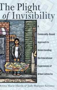 The Plight of Invisibility : A Community-Based Approach to Understanding the Educational Experiences of Urban Latina/os (Critical Studies of Latinxs in the Americas .5) （2015. XIV, 201 S. 230 mm）
