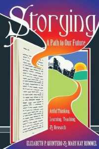 Storying : A Path to Our Future: Artful Thinking, Learning, Teaching, and Research (Critical Qualitative Research .13) （2014. XV, 173 S. 225 mm）