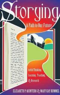 Storying : A Path to Our Future: Artful Thinking, Learning, Teaching, and Research (Critical Qualitative Research .13) （2015. XV, 173 S. 230 mm）