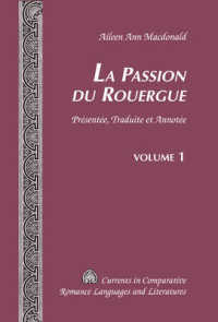 La Passion Du Rouergue : Présentée, Traduite Et Annotée Volume 1 / Volume 2 (Currents in Comparative Romance Languages and Literatures)