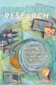 Unsettling Research : Using Critical Praxis and Activism to Create Uncomfortable Spaces (Critical Qualitative Research .14) （2014. XVI, 225 S. 225 mm）