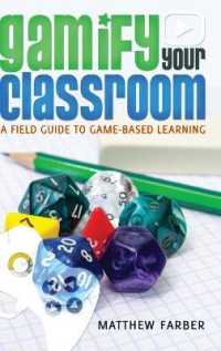 Gamify Your Classroom : A Field Guide to Game-Based Learning (New Literacies and Digital Epistemologies .71) （2014. X, 263 S. 225 mm）