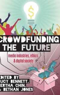 Crowdfunding the Future : Media Industries, Ethics, and Digital Society (Digital Formations .98) （2015. XII, 274 S. 230 mm）