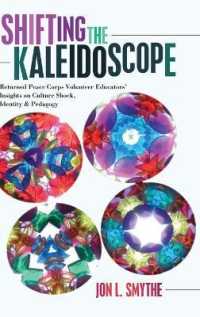 Shifting the Kaleidoscope : Returned Peace Corps Volunteer Educators' Insights on Culture Shock, Identity and Pedagogy (Complicated Conversation .46) （2015. XII, 249 S. 230 mm）