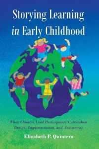 Storying Learning in Early Childhood : When Children Lead Participatory Curriculum Design, Implementation, and Assessment (Rethinking Childhood .54) （2015. 169 S. 220 mm）
