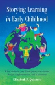 Storying Learning in Early Childhood : When Children Lead Participatory Curriculum Design, Implementation, and Assessment (Rethinking Childhood .54) （2015. 169 S. 230 mm）