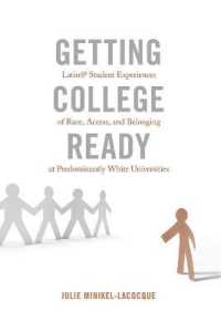 Getting College Ready : Latin@ Student Experiences of Race, Access, and Belonging at Predominantly White Universities (Equity in Higher Education Theory, Policy, and Praxis .3) （2015. XIV, 201 S. 225 mm）