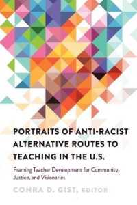 Portraits of Anti-racist Alternative Routes to Teaching in the U.S. : Framing Teacher Development for Community, Justice, and Visionaries (Black Studies and Critical Thinking .104) （2017. XIV, 156 S. 18 Abb. 225 mm）